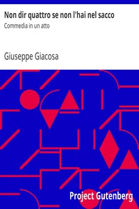 Non dir quattro se non l'hai nel sacco: Commedia in un atto by Giuseppe Giacosa