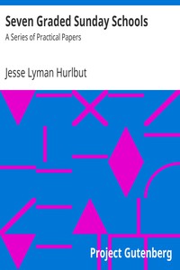 Seven Graded Sunday Schools: A Series of Practical Papers by Jesse Lyman Hurlbut