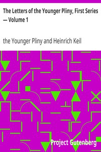 The Letters of the Younger Pliny, First Series — Volume 1 by the Younger Pliny