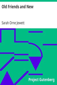 Old Friends and New by Sarah Orne Jewett