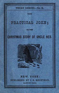 The Practical Joke; Or, The Christmas Story of Uncle Ned by Anonymous