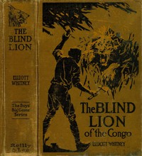 The Blind Lion of the Congo by H. L. Sayler and Elliott Whitney