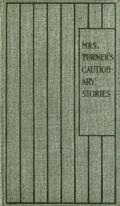 Mrs. Turner's Cautionary Stories by Mrs. Turner