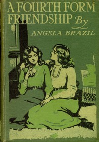 A Fourth Form Friendship: A School Story by Angela Brazil