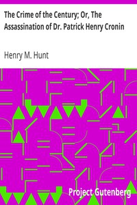 The Crime of the Century; Or, The Assassination of Dr. Patrick Henry Cronin by Hunt