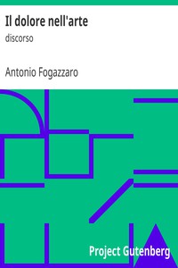 Il dolore nell'arte: discorso by Antonio Fogazzaro