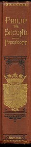 History of the Reign of Philip the Second, King of Spain, Vols. 1 and 2 by Prescott