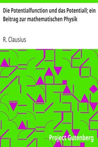 Die Potentialfunction und das Potentiall; ein Beitrag zur mathematischen Physik