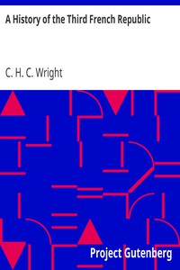 A History of the Third French Republic by C. H. C. Wright