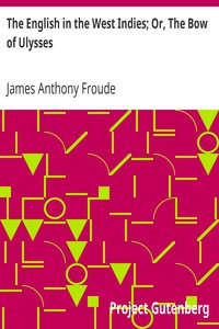 The English in the West Indies; Or, The Bow of Ulysses by James Anthony Froude