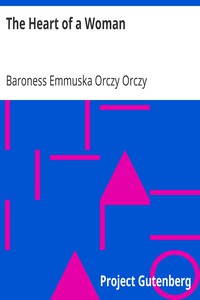 The Heart of a Woman by Baroness Emmuska Orczy Orczy