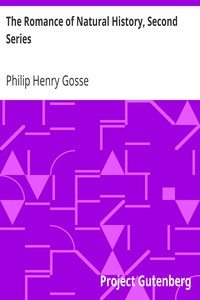 The Romance of Natural History, Second Series by Philip Henry Gosse