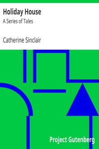 Holiday House: A Series of Tales by Catherine Sinclair