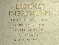 London Impressions: Etchings and Pictures in Photogravure by Alice Meynell