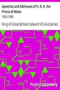 Speeches and Addresses of H. R. H. the Prince of Wales: 1863-1888 by Edward VII