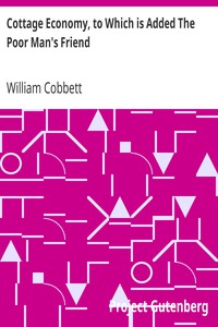 Cottage Economy, to Which is Added The Poor Man's Friend by William Cobbett