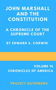 John Marshall and the Constitution, a Chronicle of the Supreme Court by Corwin