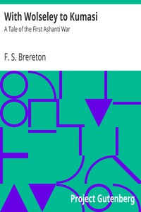 With Wolseley to Kumasi: A Tale of the First Ashanti War by F. S. Brereton