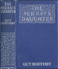 The Red Rat's Daughter by Guy Boothby