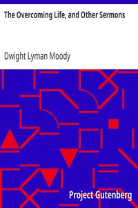 The Overcoming Life, and Other Sermons by Dwight Lyman Moody