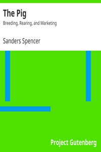 The Pig: Breeding, Rearing, and Marketing by Sanders Spencer