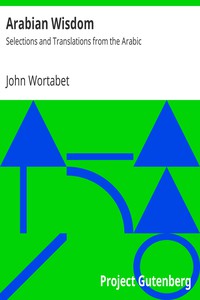 Arabian Wisdom: Selections and Translations from the Arabic by John Wortabet