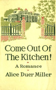 Come Out of the Kitchen! A Romance by Alice Duer Miller