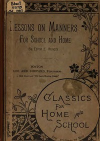 Lessons on Manners for School and Home Use by Edith E. Wiggin