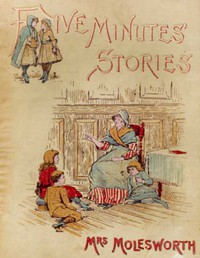 Five Minutes' Stories by Mrs. Molesworth