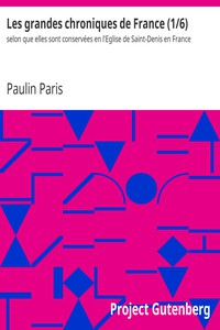 Les grandes chroniques de France (1/6) by Paulin Paris