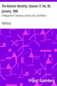 The Atlantic Monthly, Volume 17, No. 99, January, 1866 by Various