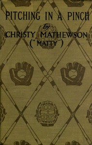 Pitching in a Pinch; or, Baseball from the Inside by Christy Mathewson