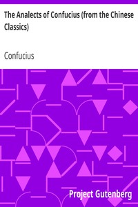 The Analects of Confucius (from the Chinese Classics) by Confucius