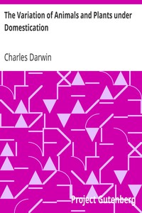 The Variation of Animals and Plants under Domestication by Charles Darwin