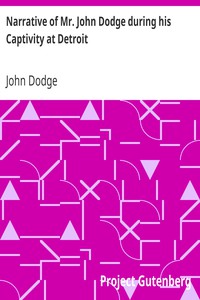 Narrative of Mr. John Dodge during his Captivity at Detroit by John Dodge