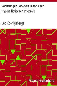 Vorlesungen ueber die Theorie der Hyperelliptischen Integrale by Leo Koenigsberger