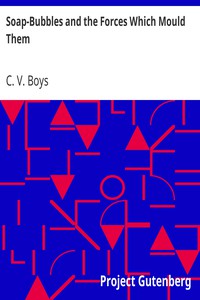 Soap-Bubbles and the Forces Which Mould Them by C. V. Boys