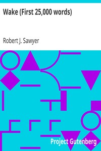 Wake (First 25,000 words) by Robert J. Sawyer