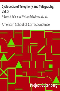 Cyclopedia of Telephony and Telegraphy, Vol. 2 by American School of Correspondence