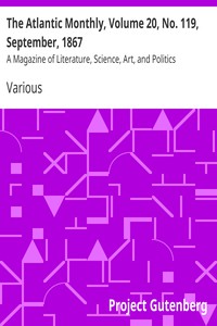 The Atlantic Monthly, Volume 20, No. 119, September, 1867 by Various