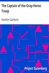 The Captain of the Gray-Horse Troop by Hamlin Garland