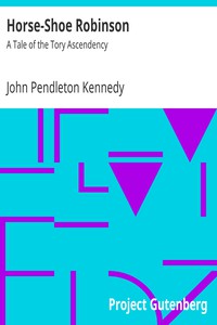 Horse-Shoe Robinson: A Tale of the Tory Ascendency by John Pendleton Kennedy