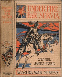 Under Fire For Servia by James Fiske