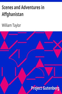 Scenes and Adventures in Affghanistan by William Taylor