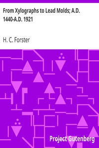 From Xylographs to Lead Molds; A.D. 1440-A.D. 1921 by H. C. Forster