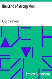 The Land of Strong Men by A. M. Chisholm