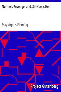 Norine's Revenge, and, Sir Noel's Heir by May Agnes Fleming