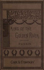 The King of the Golden River; or, the Black Brothers: A Legend of Stiria. by Ruskin