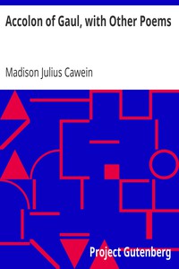 Accolon of Gaul, with Other Poems by Madison Julius Cawein