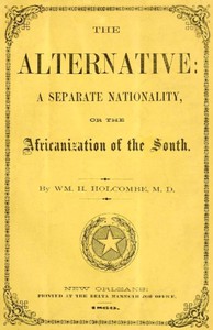 The Alternative: A Separate Nationality; or, The Africanization of the South